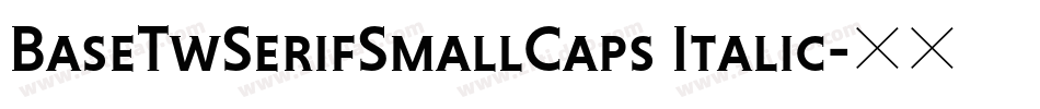 BaseTwSerifSmallCaps Italic字体转换